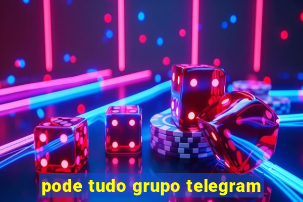 pode tudo grupo telegram